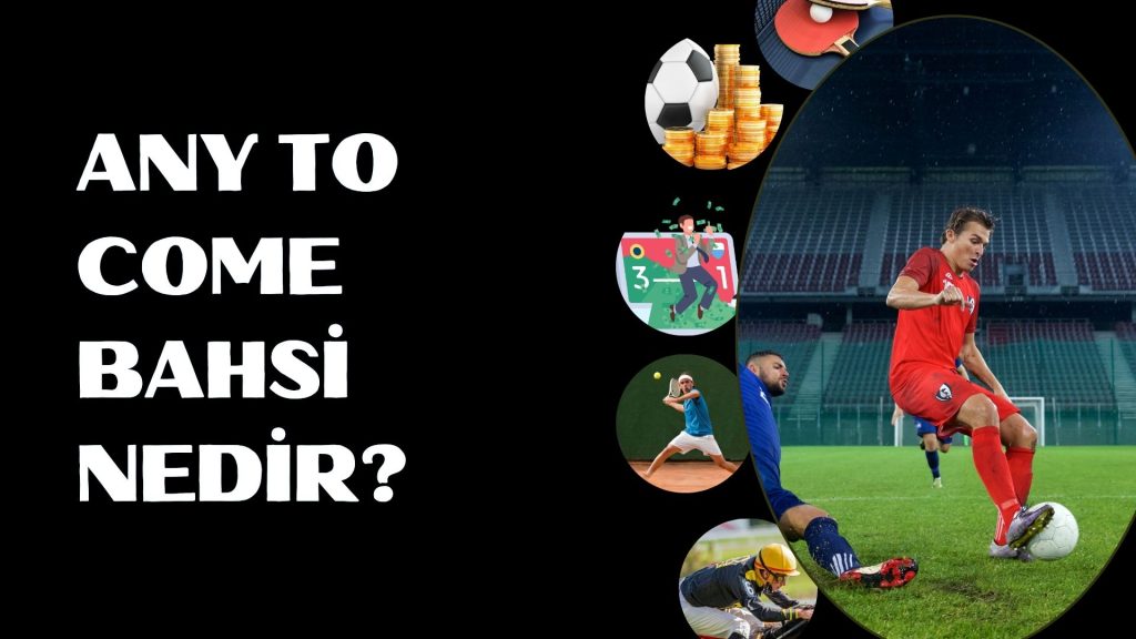 Any To Come Bahsi Nedir