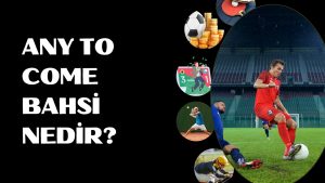 Any To Come Bahsi Nedir
