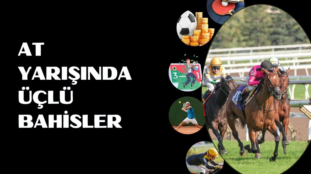 At Yarışında Üçlü Bahisler