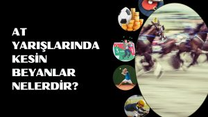 At Yarışlarında Kesin Beyanlar Nelerdir